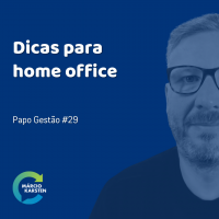 Dicas para home office - Papo Gestão #29