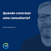 Papo Gestão #34: Quando contratar uma consultoria?